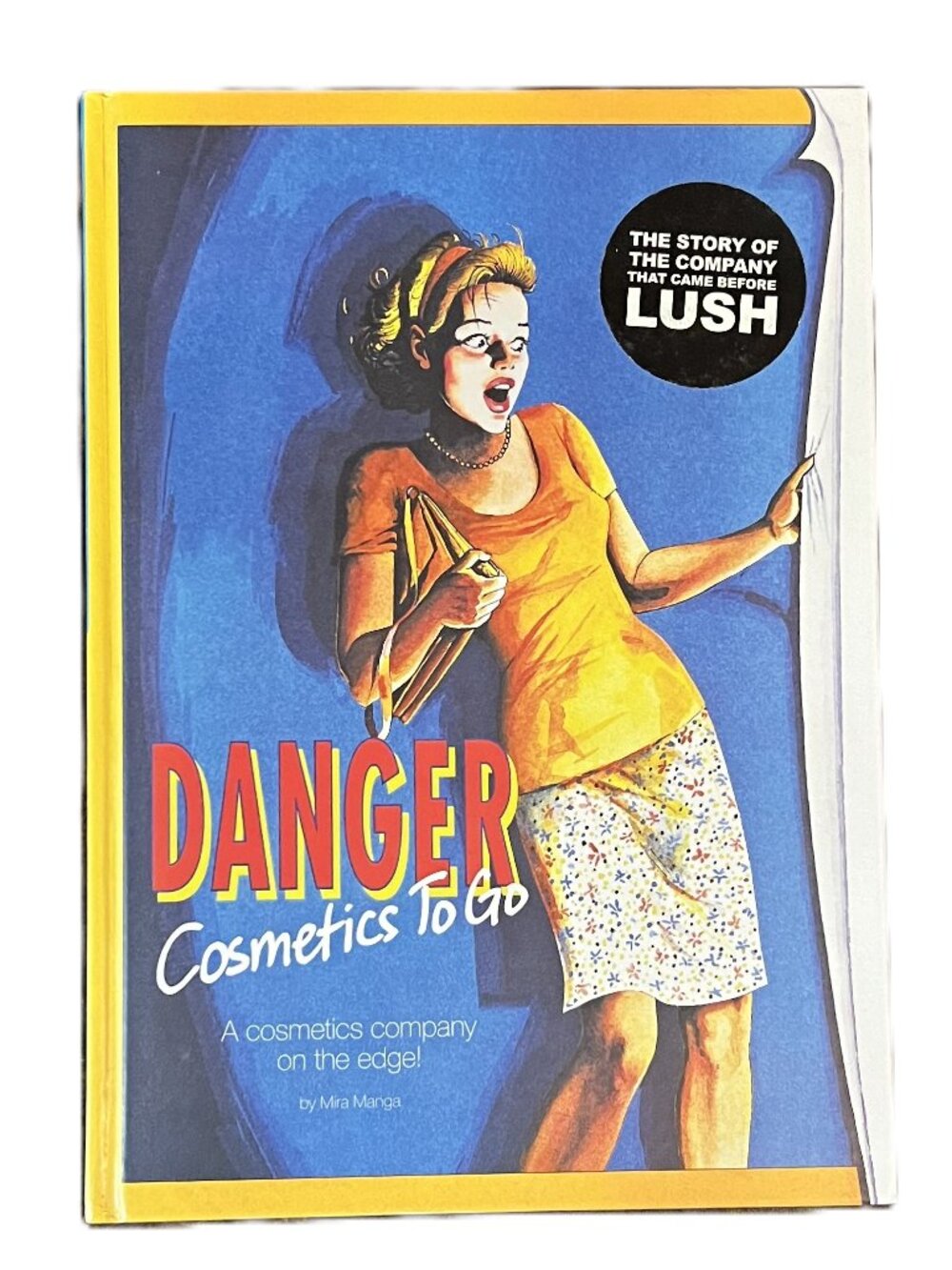 Danger Cosmetics to Go, The Story of the Co. that Came Before LUSH, Mira Manga